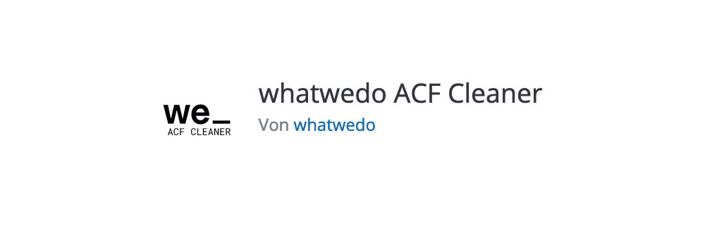 Das WordPress-Plugin whatwedo ACF Cleaner